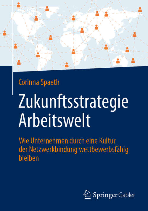 Book cover of Zukunftsstrategie Arbeitswelt: Wie Unternehmen durch eine Kultur der Netzwerkbindung wettbewerbsfähig bleiben (2024)