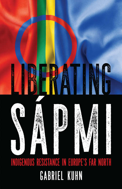 Book cover of Liberating Sápmi: Indigenous Resistance in Europe's Far North