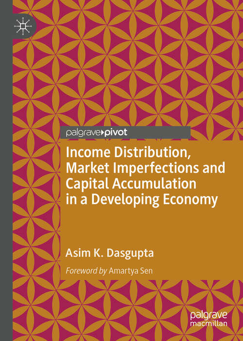 Book cover of Income Distribution, Market Imperfections and Capital Accumulation in a Developing Economy (1st ed. 2018)