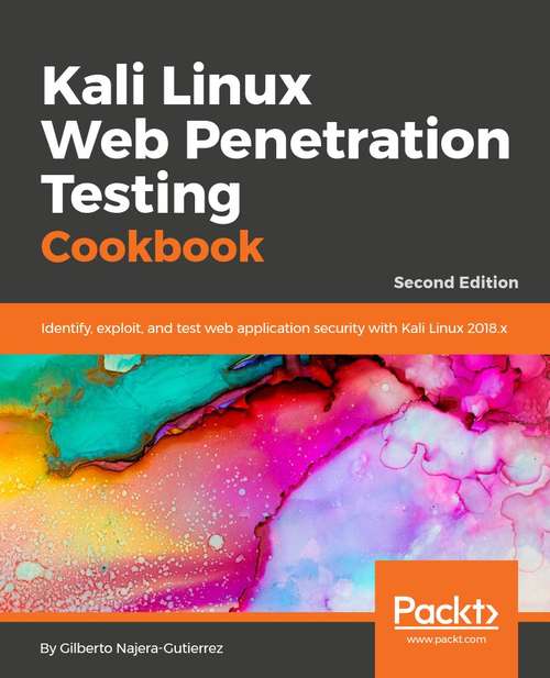 Book cover of Kali Linux Web Penetration Testing Cookbook: Identify, exploit, and prevent web application vulnerabilities with Kali Linux 2018.x, 2nd Edition