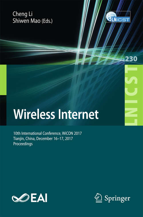 Book cover of Wireless Internet: 10th International Conference, Wicon 2017, Tianjin, China, December 16-17, 2017, Proceedings (1st ed. 2018) (Lecture Notes of the Institute for Computer Sciences, Social Informatics and Telecommunications Engineering #230)