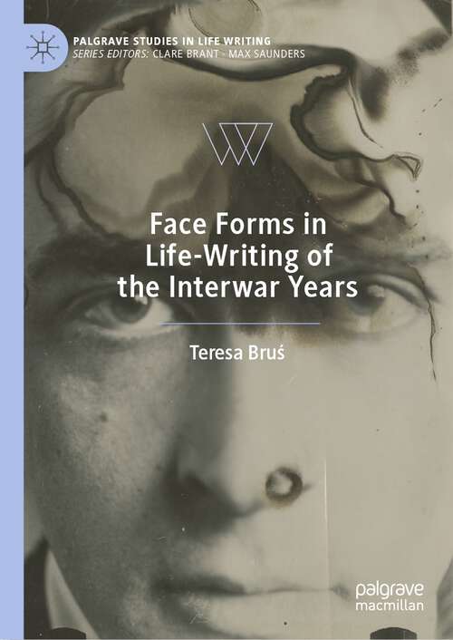 Book cover of Face Forms in Life-Writing of the Interwar Years (1st ed. 2023) (Palgrave Studies in Life Writing)