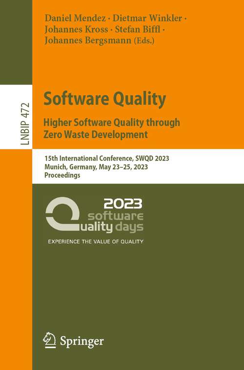 Book cover of Software Quality: 15th International Conference, SWQD 2023, Munich, Germany, May 23-25, 2023, Proceedings (1st ed. 2023) (Lecture Notes in Business Information Processing #472)