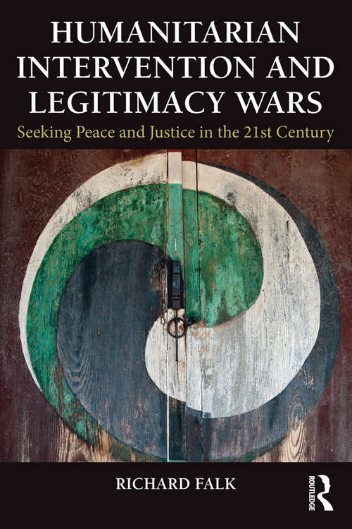 Book cover of Humanitarian Intervention and Legitimacy Wars: Seeking Peace and Justice in the 21st Century