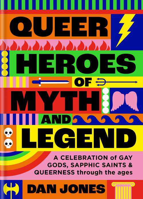 Book cover of Queer Heroes of Myth and Legend: A celebration of gay gods, sapphic saints, and queerness through the ages