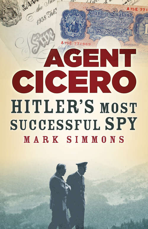 Book cover of Agent Cicero: Hitler’s Most Successful Spy