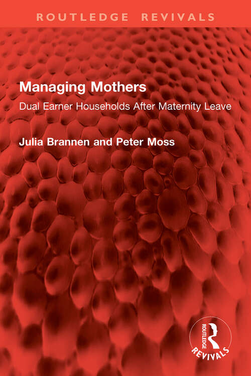 Book cover of Managing Mothers: Dual Earner Households After Maternity Leave (Routledge Revivals)