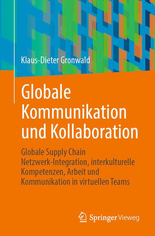 Book cover of Globale Kommunikation und Kollaboration: Globale Supply Chain Netzwerk-Integration, interkulturelle Kompetenzen, Arbeit und Kommunikation in virtuellen Teams (1. Aufl. 2023)