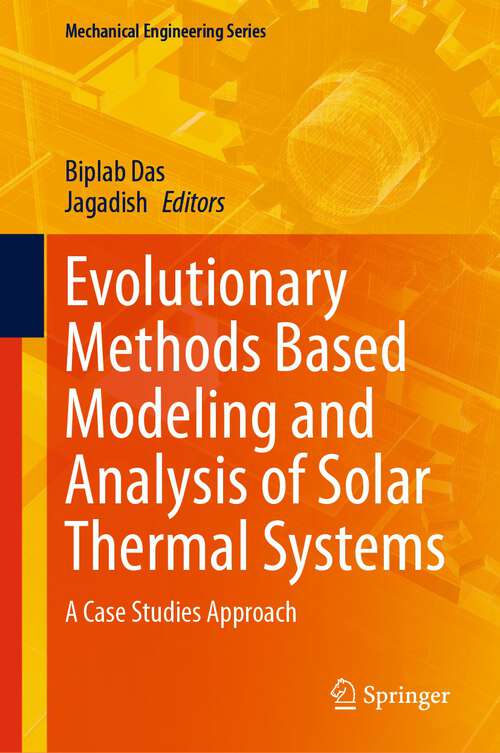 Book cover of Evolutionary Methods Based Modeling and Analysis of Solar Thermal Systems: A Case Studies Approach (1st ed. 2023) (Mechanical Engineering Series)