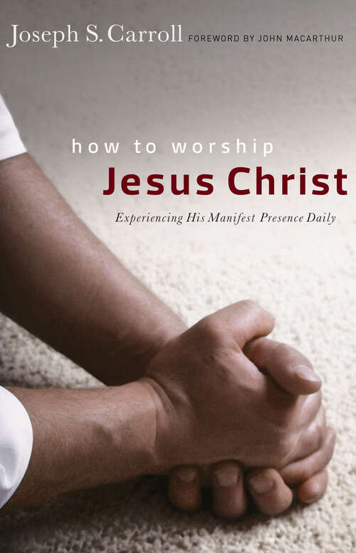 Book cover of How to Worship Jesus Christ: Experiencing His Manifest Presence Daily (New Edition)