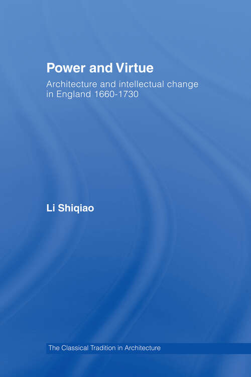 Book cover of Power and Virtue: Architecture and Intellectual Change in England 1660�1730 (The Classical Tradition in Architecture)