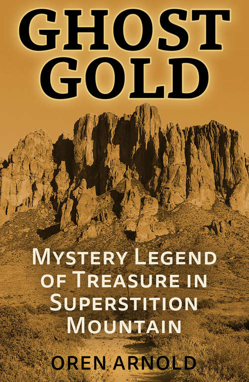 Book cover of Ghost Gold: Strange Mystery Legend Of Treasure In Superstition Mountain