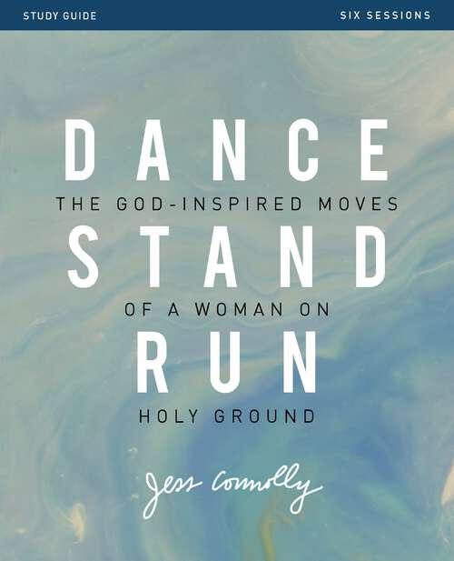 Book cover of Dance, Stand, Run Bible Study Guide: The God-Inspired Moves of a Woman on Holy Ground