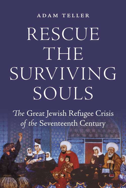 Book cover of Rescue the Surviving Souls: The Great Jewish Refugee Crisis of the Seventeenth Century