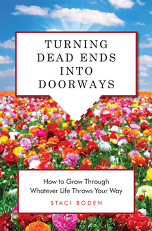 Book cover of Turning Dead Ends into Doorways: How to Grow through Whatever Life Throws Your Way