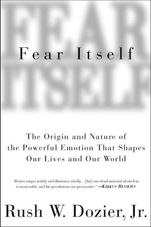 Book cover of Fear Itself: The Origin and Nature of the Powerful Emotion that Shapes Our Lives and Our World