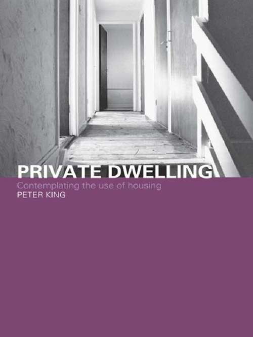 Book cover of Private Dwelling: Contemplating the Use of Housing (Housing, Planning and Design Series)