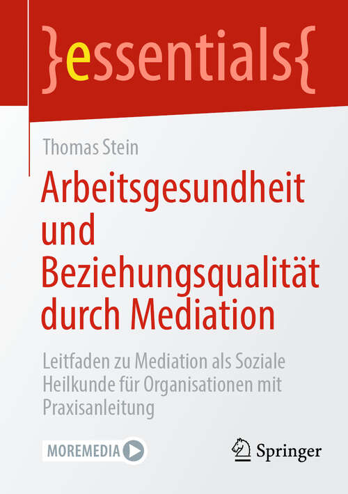 Book cover of Arbeitsgesundheit und Beziehungsqualität durch Mediation: Leitfaden zu Mediation als Soziale Heilkunde für Organisationen mit Praxisanleitung (2024) (essentials)