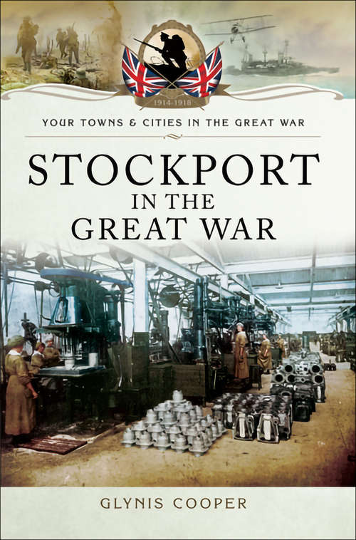 Book cover of Stockport in the Great War (Your Towns And Cities In The Great War Ser.)