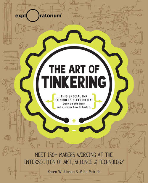 Book cover of The Art of Tinkering: Meet 150+ Makers Working at the Intersection of Art, Science & Technology