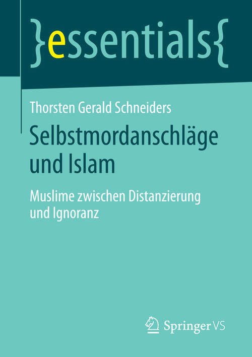 Book cover of Selbstmordanschläge und Islam: Muslime zwischen Distanzierung und Ignoranz (essentials)