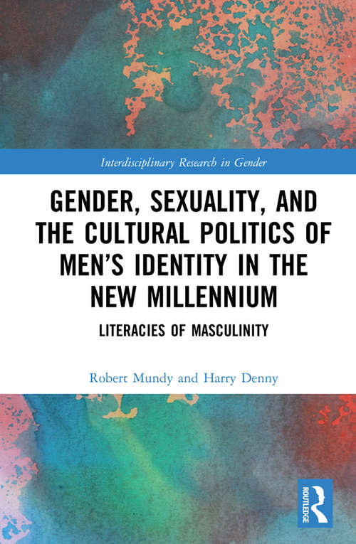 Book cover of Gender, Sexuality and the Cultural Politics of Men’s Identity in the New Millennium: Literacies of Masculinity (Interdisciplinary Research in Gender)