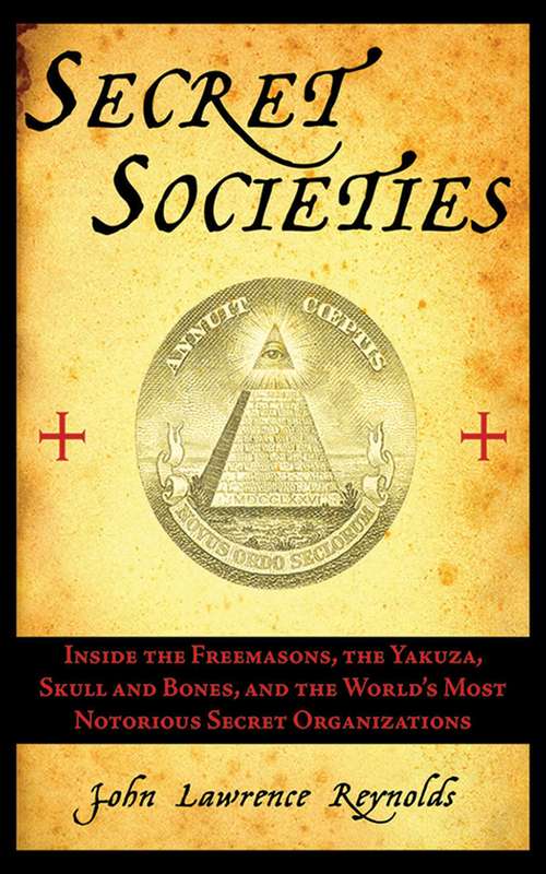 Book cover of Secret Societies: Inside the Freemasons, the Yakuza, Skull and Bones, and the World's Most Notorious Secret Organizations (Proprietary)