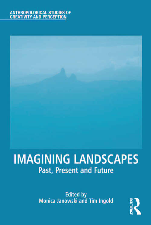 Book cover of Imagining Landscapes: Past, Present and Future (Anthropological Studies of Creativity and Perception)