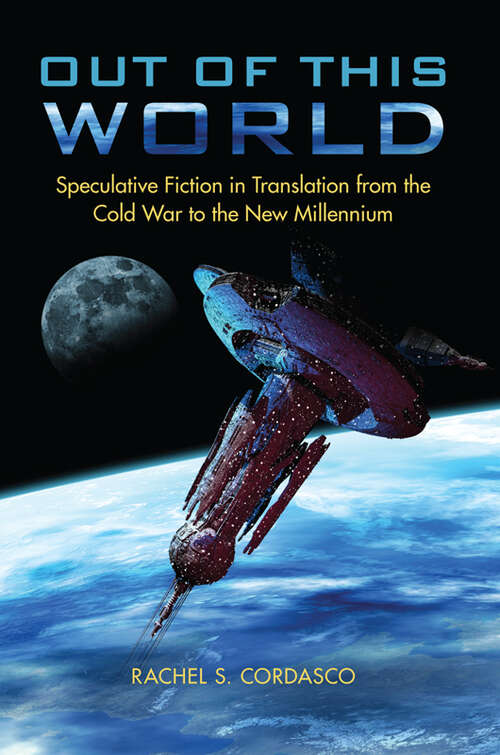 Book cover of Out of This World: Speculative Fiction in Translation from the Cold War to the New Millennium