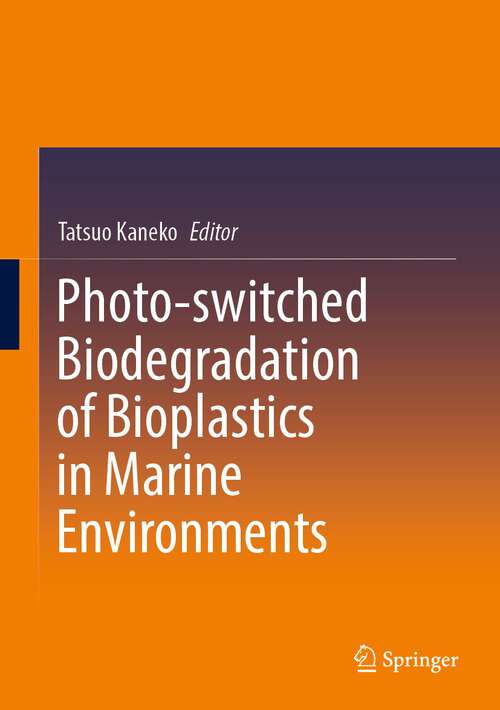 Book cover of Photo-switched Biodegradation of Bioplastics in Marine Environments (1st ed. 2023)