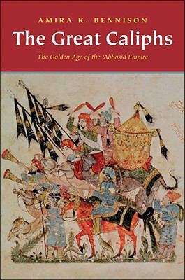 Book cover of The Great Caliphs: The Golden Age Of The 'abbasid Empire