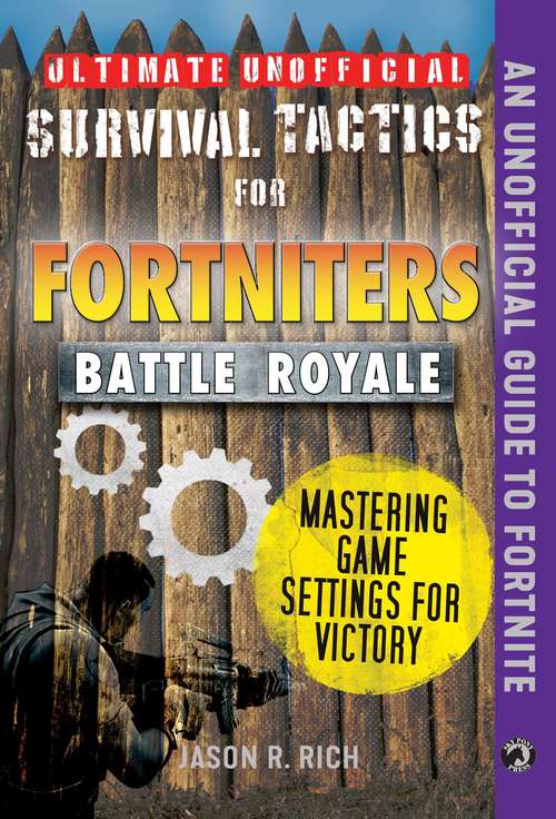 Book cover of Ultimate Unofficial Survival Tactics for Fortnite Battle Royale: Mastering Game Settings for Victory (Ultimate Survival Tactics for Fortnite B)