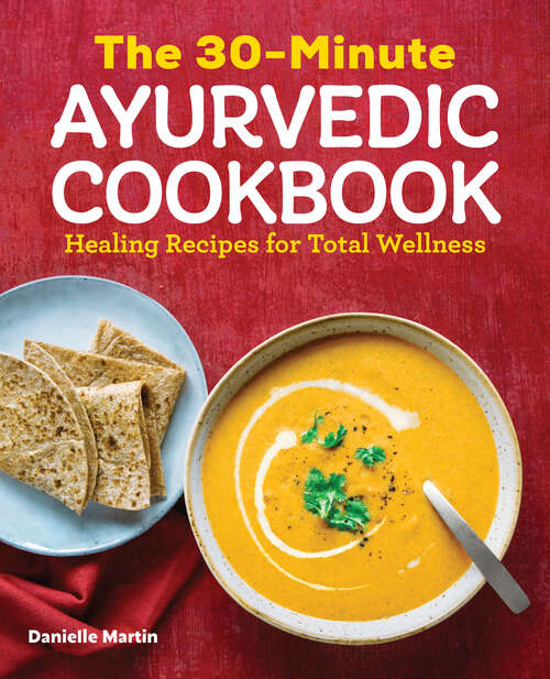 Book cover of The 30-Minute Ayurvedic Cookbook: Healing Recipes for Total Wellness