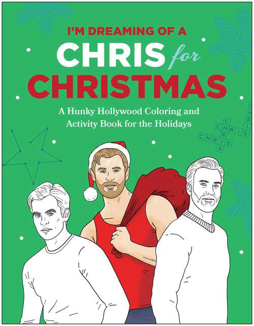 Book cover of I'm Dreaming of a Chris for Christmas: A Holiday Hollywood Hunk Coloring and Activity Book