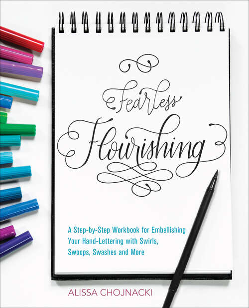 Book cover of Fearless Flourishing: A Step-by-Step Workbook for Embellishing Your Hand Lettering with Swirls, Swoops, Swashes and More