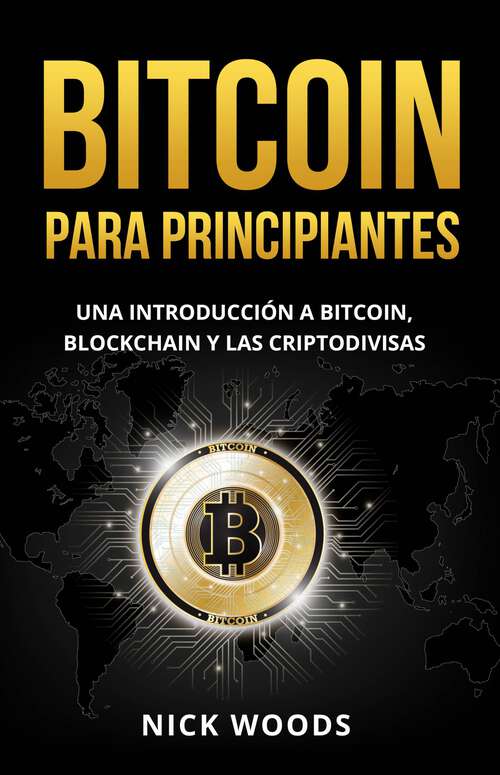 Book cover of Bitcoin para Principiantes: Una Introducción a Bitcoin, Blockchain y las Criptodivisas