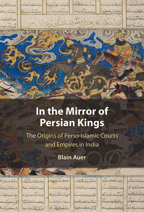 Book cover of In the Mirror of Persian Kings: The Origins of Perso-Islamic Courts and Empires in India