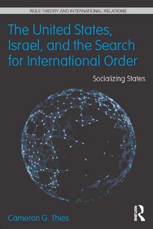 Book cover of The United States, Israel, and the Search for International Order: Socializing States (Role Theory and International Relations)