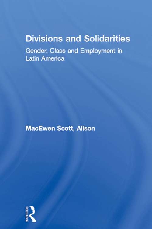 Book cover of Divisions and Solidarities: Gender, Class and Employment in Latin America