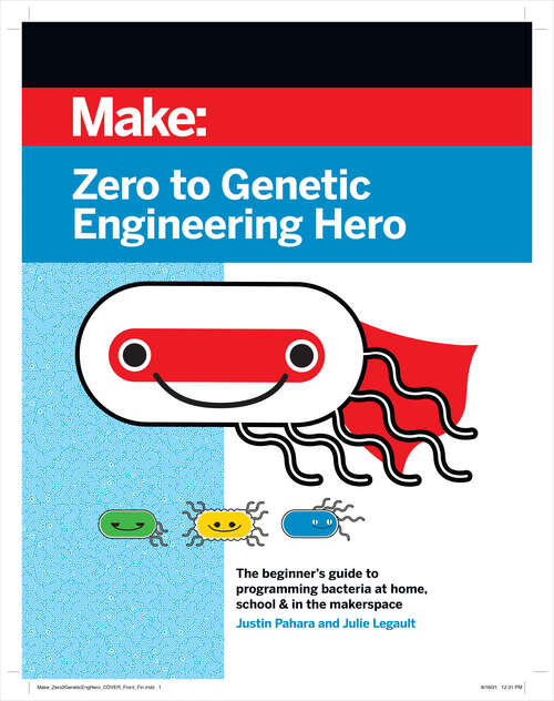 Book cover of Zero to Genetic Engineering Hero: The beginner's guide to programming bacteria at home, school, & in the makerspace (2)