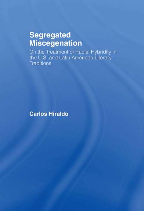 Book cover of Segregated Miscegenation: On the Treatment of Racial Hybridity in the North American and Latin American Literary Traditions (Literary Criticism and Cultural Theory)