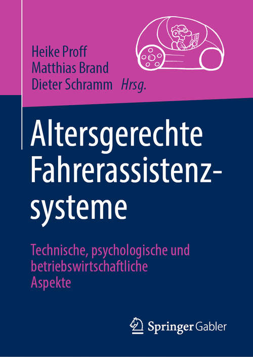 Book cover of Altersgerechte Fahrerassistenzsysteme: Technische, psychologische und betriebswirtschaftliche Aspekte (1. Aufl. 2020)