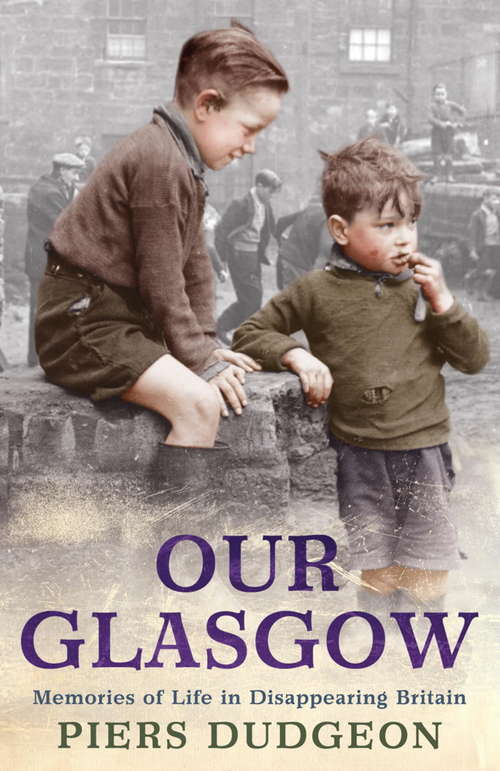 Book cover of Our Glasgow: Memories of Life in Disappearing Britain
