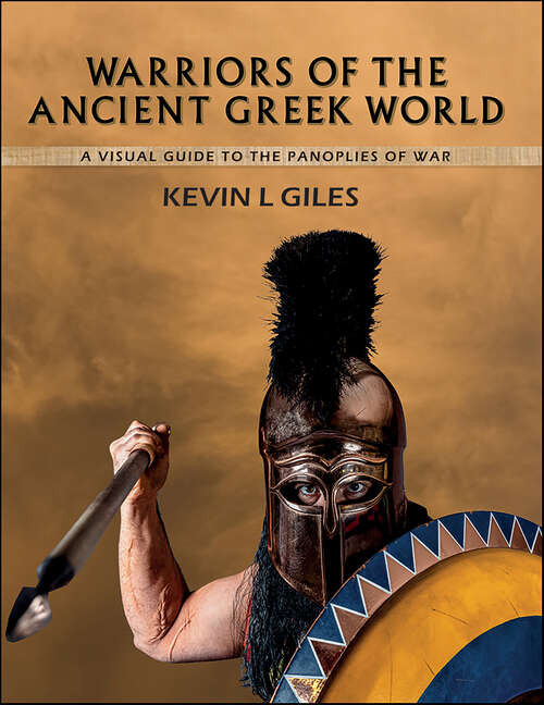 Book cover of Warriors of the Ancient Greek World: A Visual Guide to the Panoplies of War