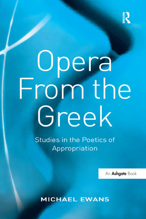 Book cover of Opera From the Greek: Studies in the Poetics of Appropriation