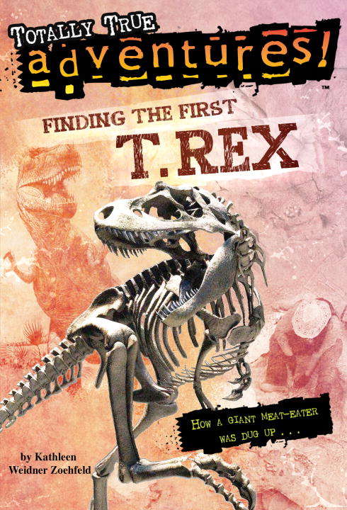 Book cover of Finding the First T. Rex (Totally True Adventures)