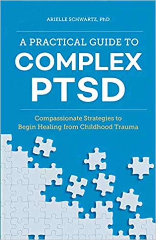Book cover of A Practical Guide to Complex PTSD: Compassionate Strategies to Begin Healing from Childhood Trauma
