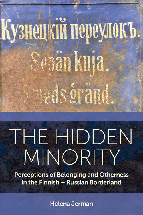 Book cover of The Hidden Minority: Perceptions of Belonging and Otherness in the Finnish – Russian Borderland (EASA Series #52)