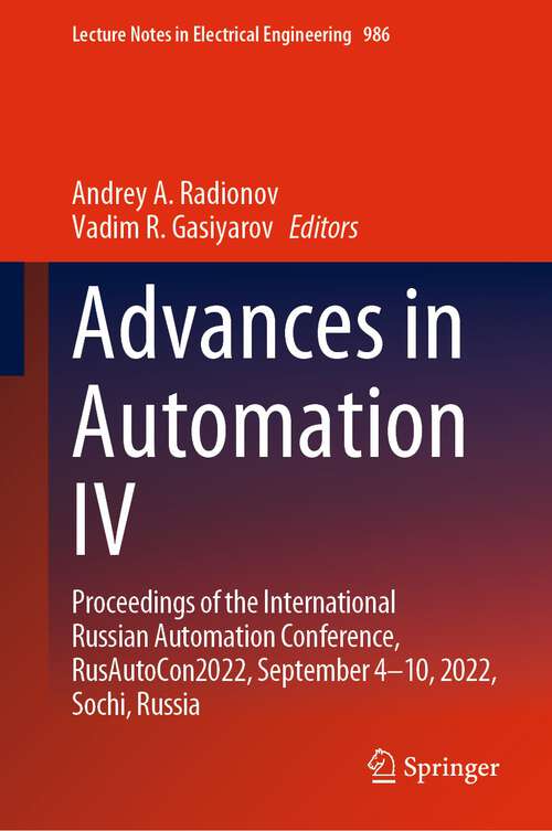 Book cover of Advances in Automation IV: Proceedings of the International Russian Automation Conference, RusAutoCon2022, September 4-10, 2022, Sochi, Russia (1st ed. 2023) (Lecture Notes in Electrical Engineering #986)