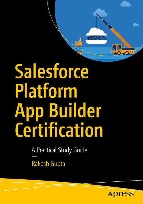 Book cover of Salesforce Platform App Builder Certification: A Practical Study Guide (1st ed.)